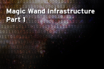 Magic Wand Infrastructure Part 1