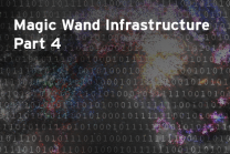 Magic Wand Infrastructure Part 4